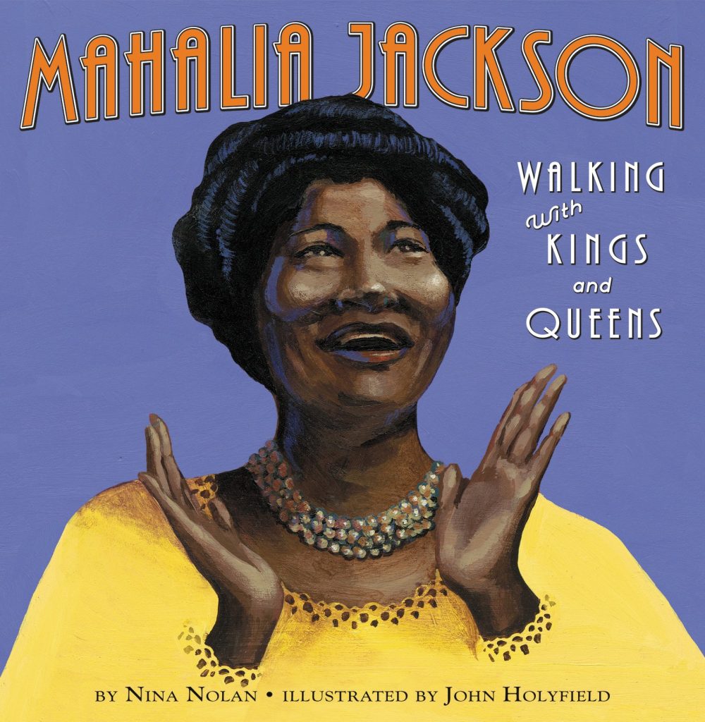 Children's books about African American singers for Black History Month | Mahalia Jackson: Walking with Kings and Queens by Nina Nolan