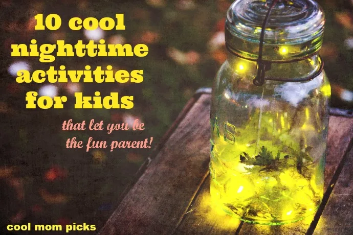 10 cool nighttime activities for kids that let you be the fun parent