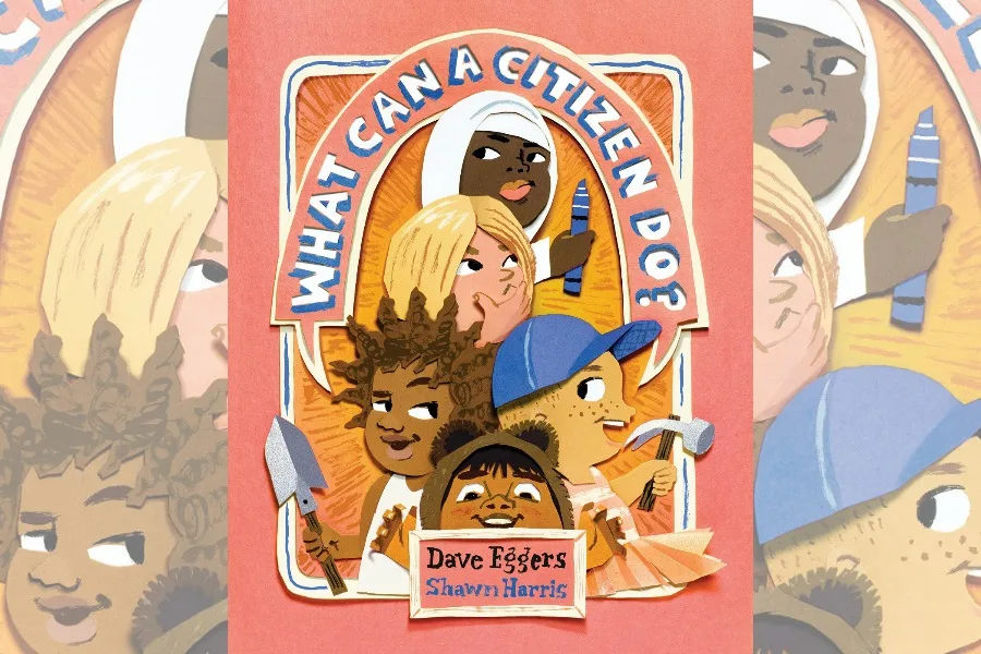 What Can a Citizen Do? The wonderful new picture book from Dave Eggers and Shawn Harris