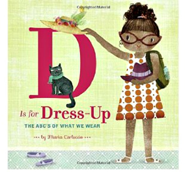 D is for Dress-Up: The ABC's of What We Wear by Maria Carluccio: Editors' Best Children's Books 2016