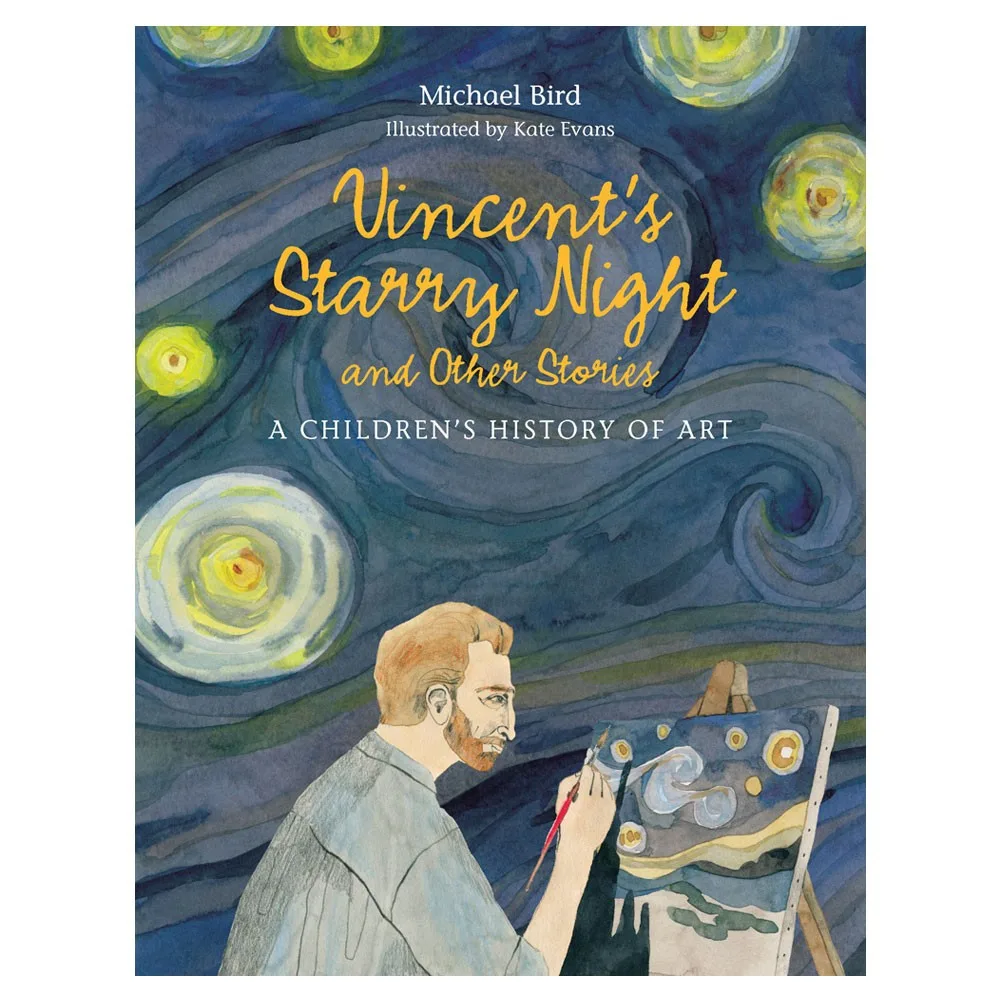 Vincent’s Starry Night and Other Stories: A Children’s History of Art by Michael Bird, Kate Evans