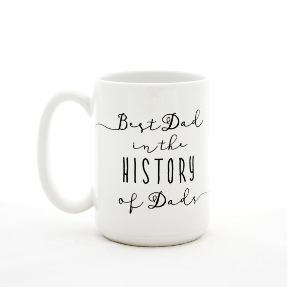 Best dad in the history of dads coffee mug: Creative Father's Day gifts for the man who has everything Best dad in the history of dads coffee mug: Creative Father's Day gifts for the man who has everything
