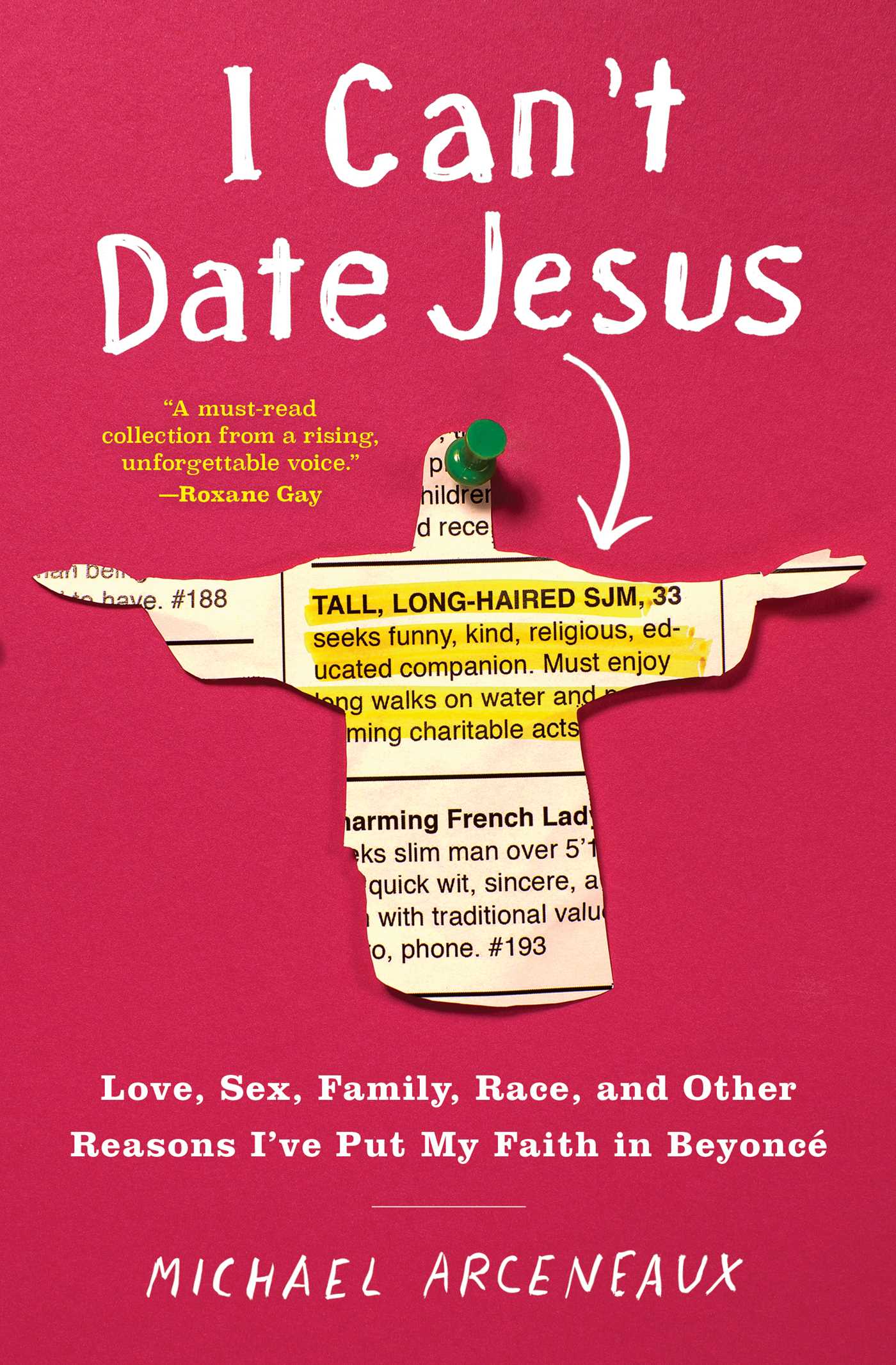 Inspiring new memoirs: I Can't Date Jesus: Love, Sex, Family, Race, and Other Reasons I've Put My Faith in Beyoncé by Michael Arceneaux