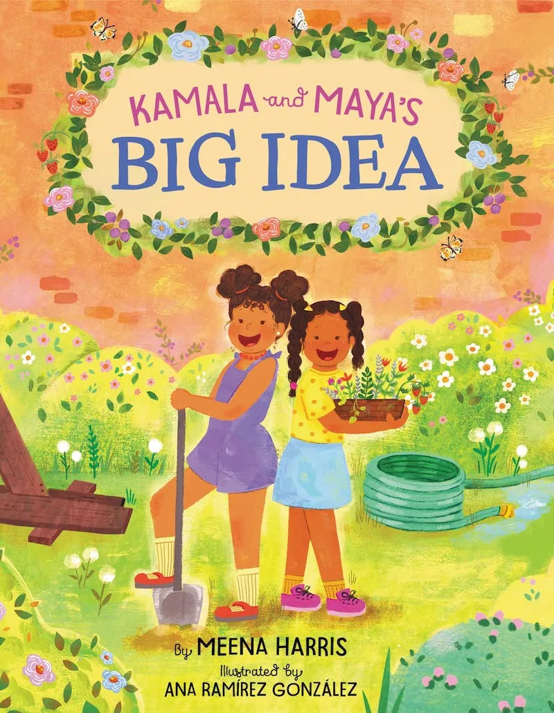 Great children's books about Kamala Harris: Kamala and Maya's Big Idea by Meena Harris and