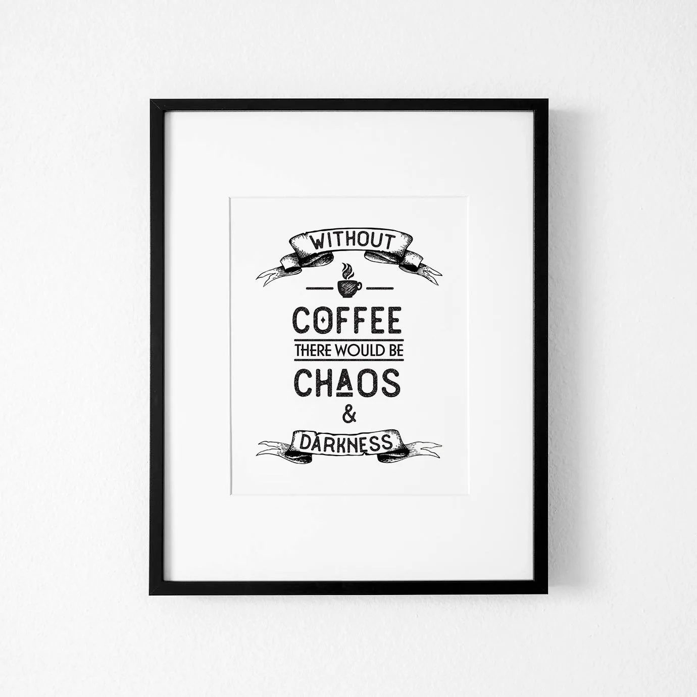Without coffee there would be chaos and darkness: Printable artwork