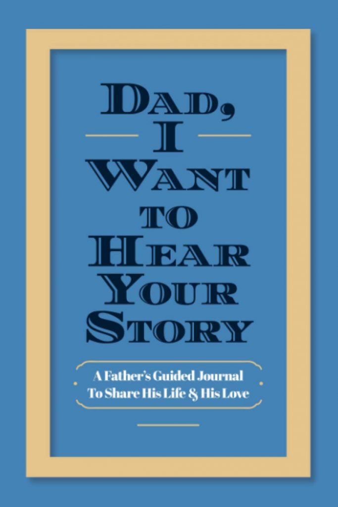 Creative Father's Day gifts for hard-to-shop-for dads and grandpas: Dad, I want to Hear Your Story guided memory journal