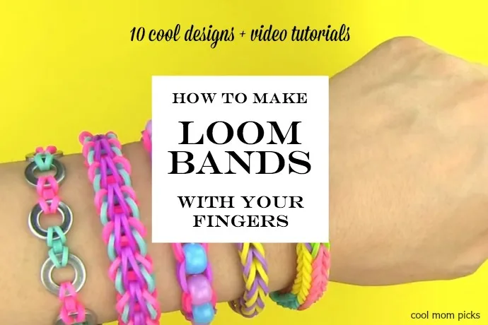 How to make loom bands with your fingers: 10 patterns + video tutorials at Cool Mom Picks