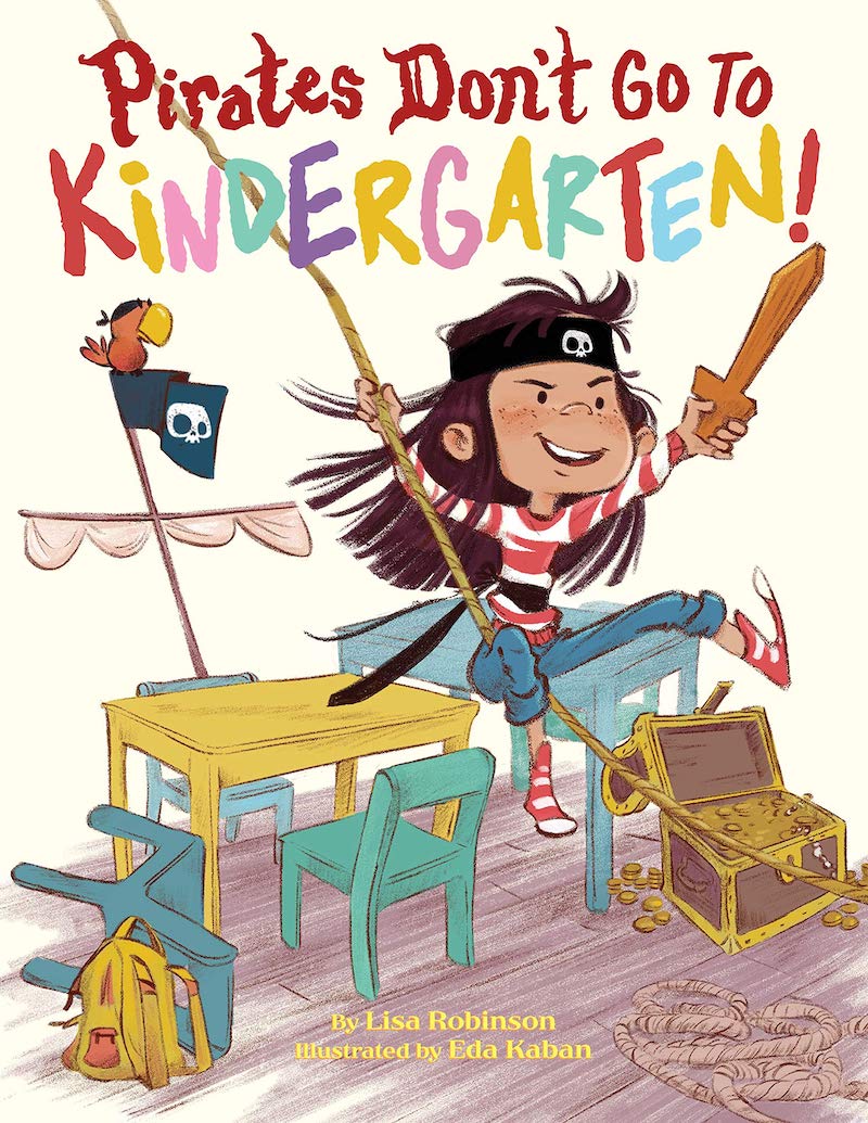 Great children's books about Kindergarten: Pirates Don't Go to Kindergarten by Lisa Robinson and Eda Kaban
