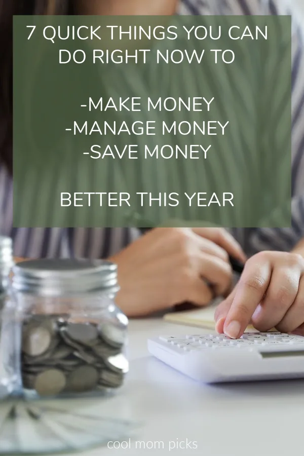 7 easy things you can do right this second to make money, save money, or manage money better in the new year